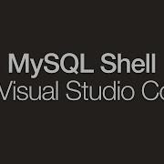 Introducing MySQL Shell For VS Code