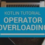 Kotlin Tutorial Chapter 71 Operator Overloading