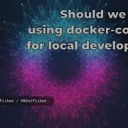 Should We Still Be Using Docker Compose For Local Development Rawkode Live