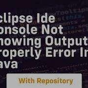Eclipse Ide Console Not Showing Output Properly Error In Java