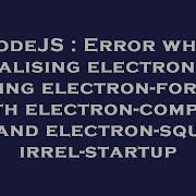 NodeJS Error When Initialising Electron App Using Electron Forge With Electron Compile And Electro