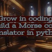 Crack The Secret Code Build A Morse Code Translator In Python