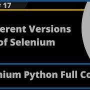 Different Versions Of Selenium Selenium Python Session 17