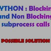 PYTHON Blocking And Non Blocking Subprocess Calls