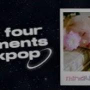 The Four Elements Of Nature As K Pop Songs
