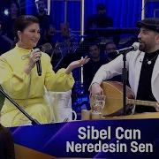 Sibel Can Neredesin Sen