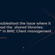 BMC Client Management How To Troubleshoot The Error While Loading Shared Libraries