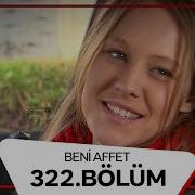 Beni Affet 322 Bölüm