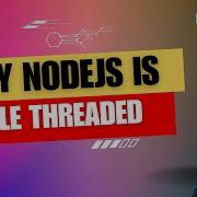Why NodeJS Is Single Threaded
