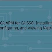 CA APM For CA SSO Installing Configuring And Viewing Metrics