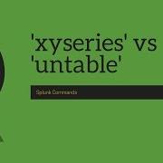 Команды Splunk команды Xyseries и Untable
