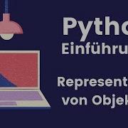 Klassen In Python String Representation Von Objekten Mithilfe Von Str Und Repr
