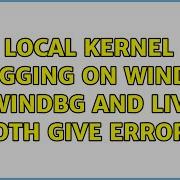 Local Kernel Debugging On Windows 7 WinDBG And LiveKD Both Give Errors 2 Solutions