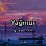 Yağmur Speed Up Reverb Sancak
