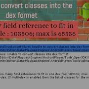 Unable To Convert Classes Into Dex Formet Too Many Field References To Fit In One Dex File