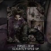 Virus D3r Slightly Sped Up