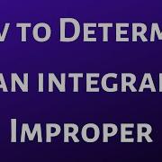 How To Determine If An Integral Is An Improper Integral