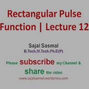 Rectangular Pulse Function Lecture 12 Sajalsasmal