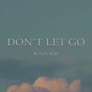 Kazukii Don T Let Go