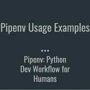 Pipenv Usage Examples