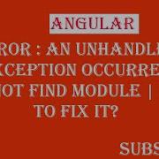Error An Unhandled Exception Occurred Cannot Find Module How To Fix It 2021