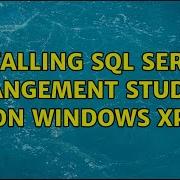 Installing Sql Server Mangement Studio On Windows XP 2 Solutions