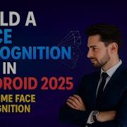 Build A Face Recognition App In Android 2025 Realtime Face Recognition Android Studio