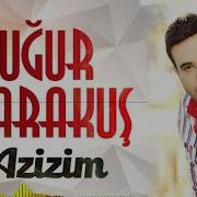 Uğur Karakuş Azizim