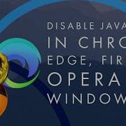Disable JavaScript In Chrome Edge Firefox Opera Internet Explorer On Windows