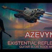 EXISTENTIAL REFLECTIONS AZEVYN Jorrney Slow Guitar Music