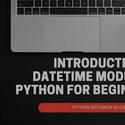 21 Learn About Datetime Module In Python Python Beginner Boost