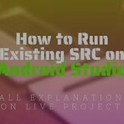 How To Run Source Code On Android Studio All Explanation On Live Project App SRC