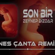 Zeynep Dizdar Son Bir Rica Enes Çanta Remix