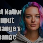 React Native TextInput Understanding OnChange Vs OnChangeText Explained