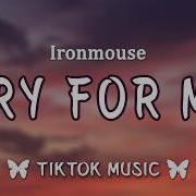 Cry For Me Ironmouse Lyrics I Want You Crying For Me