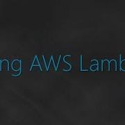 04 Serverless Using AWS Lambda