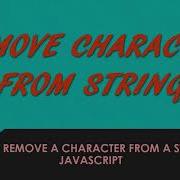Remove Character From String JavaScript How To Remove A Character From String In JavaScript