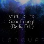 Evanescence Good Enough Radio Edit 2