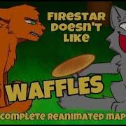 Firestar Doesn T Like Waffles REANIMATED MAP