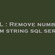 SQL Remove Numbers From String Sql Server