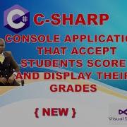 C SHARP C PROGRAM THAT ACCEPT STUDENTS SCORE AND DISPLAY THEIR GRADES