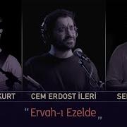 Ervah ı Ezelde Canlı Kayıt Cem Erdost İleri Olcay Bozkurt Sertaç Şanlı