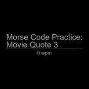 Morse Code Practice 5 Wpm Movie Quote 3
