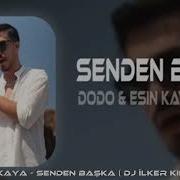 DODO ESİN KAYA SENDEN BAŞKA DJ İLKER KINDAN REMİX
