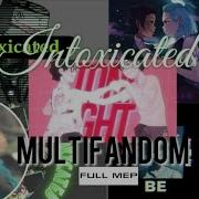MBM Intoxicated Multifandom FULL MEP