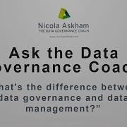 Ask The Data Governance Coach What S The Difference Between Data Governance And Data Management