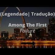 Among The First Failure Legendado Tradução