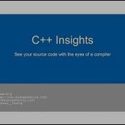 C Insights See Your Source Code With The Eyes Of A Compiler Andreas Fertig