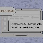 Enterprise API Testing With Postman Best Practices And Strategies