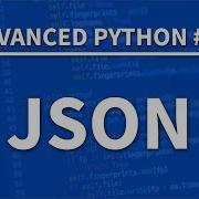 JSON In Python Advanced Python 11 Programming Tutorial